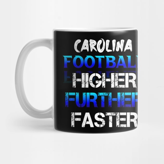 Higher Further Faster  Carolina Football Fans Sports Saying Text by MaystarUniverse